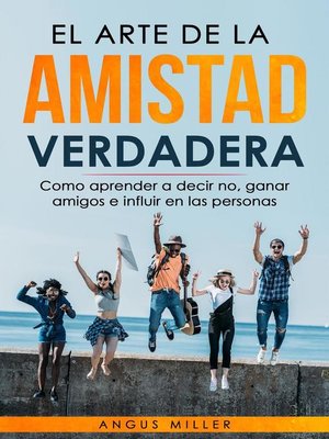 cover image of El arte de la amistad verdadera  Como aprender a decir no, ganar amigos e influir en las personas